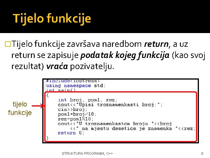 Tijelo funkcije �Tijelo funkcije završava naredbom return, a uz return se zapisuje podatak kojeg