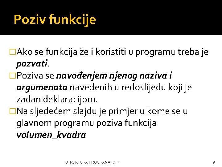 Poziv funkcije �Ako se funkcija želi koristiti u programu treba je pozvati. �Poziva se