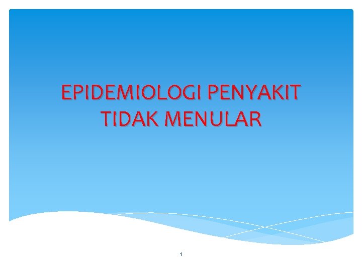 EPIDEMIOLOGI PENYAKIT TIDAK MENULAR 1 