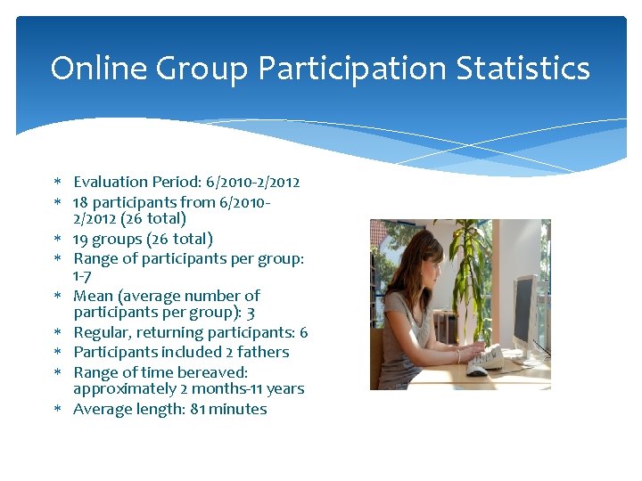 Online Group Participation Statistics Evaluation Period: 6/2010 -2/2012 18 participants from 6/20102/2012 (26 total) Online Group Participation Statistics Evaluation Period: 6/2010 -2/2012 18 participants from 6/20102/2012 (26 total)