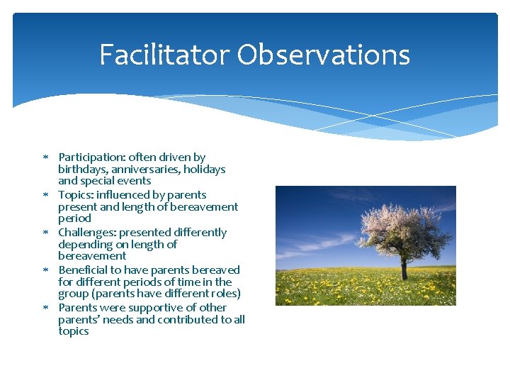 Facilitator Observations Participation: often driven by birthdays, anniversaries, holidays and special events Topics: influenced Facilitator Observations Participation: often driven by birthdays, anniversaries, holidays and special events Topics: influenced