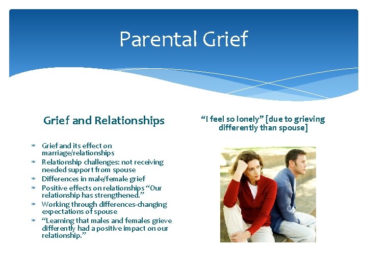 Parental Grief and Relationships Grief and its effect on marriage/relationships Relationship challenges: not receiving Parental Grief and Relationships Grief and its effect on marriage/relationships Relationship challenges: not receiving