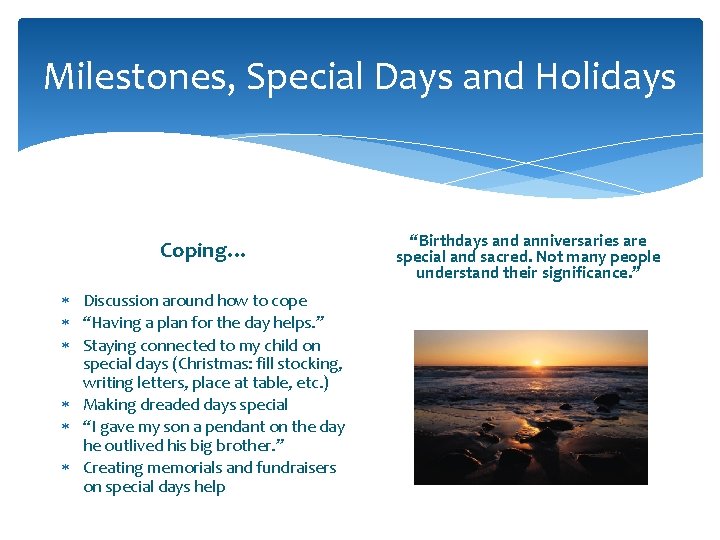 Milestones, Special Days and Holidays Coping… Discussion around how to cope “Having a plan Milestones, Special Days and Holidays Coping… Discussion around how to cope “Having a plan