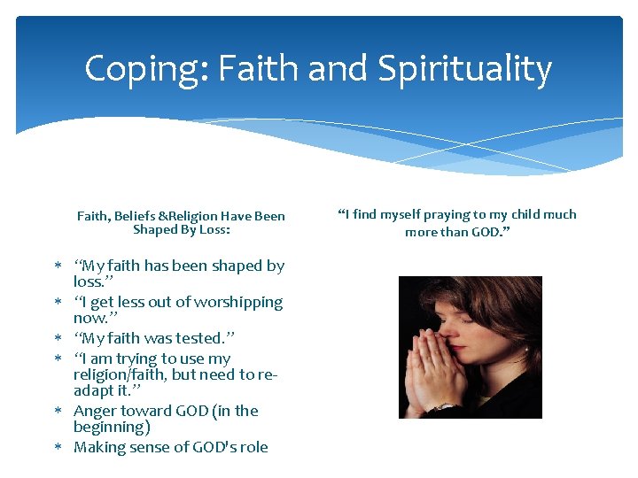 Coping: Faith and Spirituality Faith, Beliefs &Religion Have Been Shaped By Loss: “My faith Coping: Faith and Spirituality Faith, Beliefs &Religion Have Been Shaped By Loss: “My faith