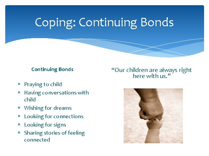 Coping: Continuing Bonds Praying to child Having conversations with child Wishing for dreams Looking Coping: Continuing Bonds Praying to child Having conversations with child Wishing for dreams Looking