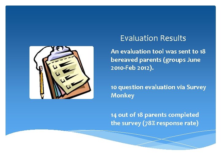 Evaluation Results An evaluation tool was sent to 18 bereaved parents (groups June 2010 Evaluation Results An evaluation tool was sent to 18 bereaved parents (groups June 2010