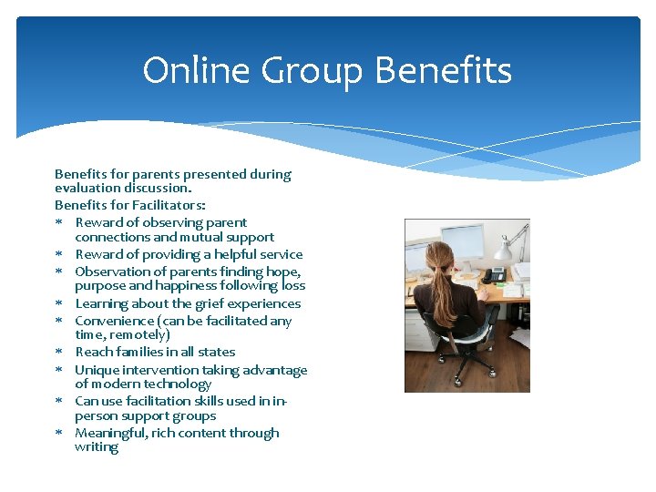 Online Group Benefits for parents presented during evaluation discussion. Benefits for Facilitators: Reward of Online Group Benefits for parents presented during evaluation discussion. Benefits for Facilitators: Reward of