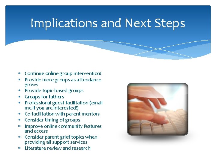 Implications and Next Steps Continue online group intervention! Provide more groups as attendance grows Implications and Next Steps Continue online group intervention! Provide more groups as attendance grows