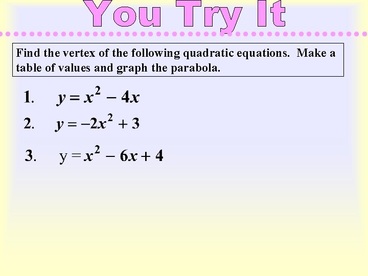 Find the vertex of the following quadratic equations. Make a table of values and