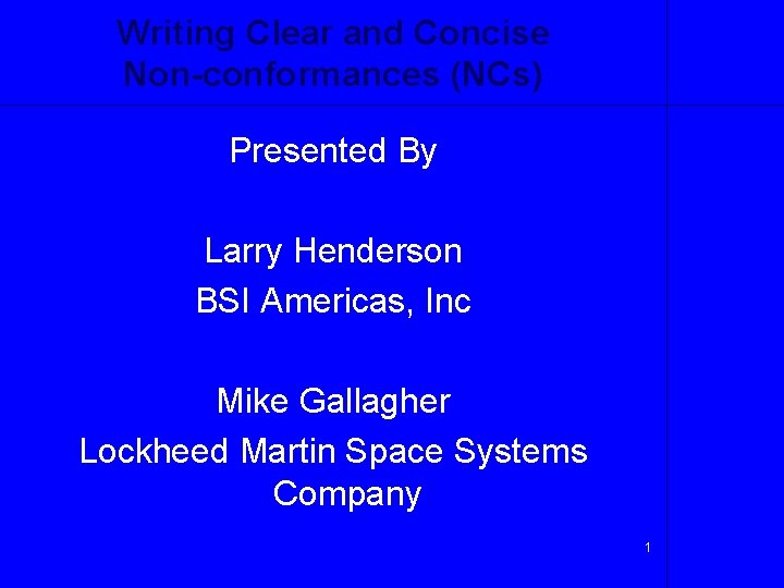 Writing Clear and Concise Non-conformances (NCs) Presented By Larry Henderson BSI Americas, Inc Mike