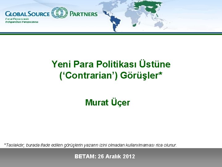 Yeni Para Politikası Üstüne (‘Contrarian’) Görüşler* Murat Üçer *Taslakdır; burada ifade edilen görüşlerin yazarın