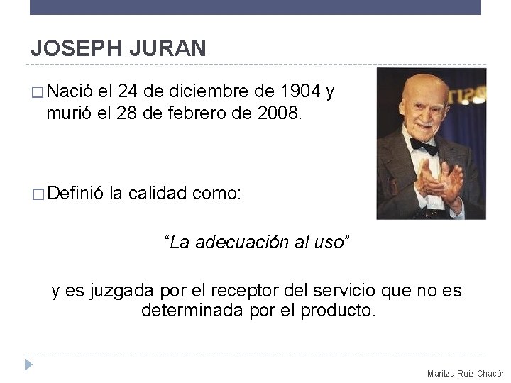 JOSEPH JURAN � Nació el 24 de diciembre de 1904 y murió el 28