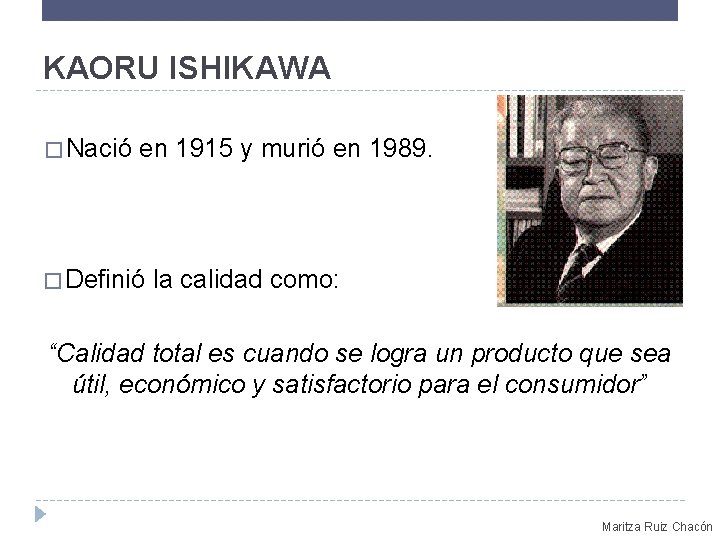 KAORU ISHIKAWA � Nació en 1915 y murió en 1989. � Definió la calidad