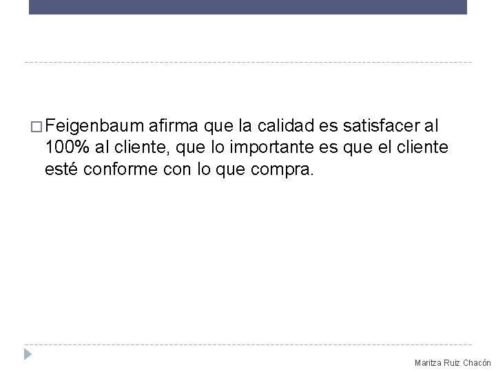 � Feigenbaum afirma que la calidad es satisfacer al 100% al cliente, que lo