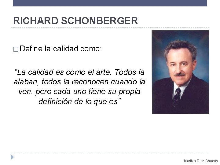 RICHARD SCHONBERGER � Define la calidad como: “La calidad es como el arte. Todos