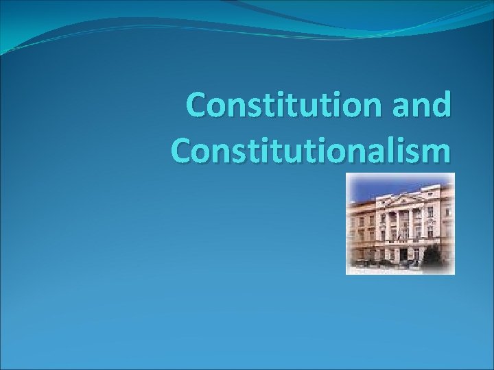 Constitution and Constitutionalism 