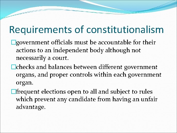 Requirements of constitutionalism �government officials must be accountable for their actions to an independent