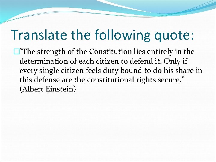 Translate the following quote: �“The strength of the Constitution lies entirely in the determination