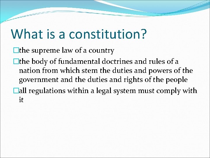 What is a constitution? �the supreme law of a country �the body of fundamental