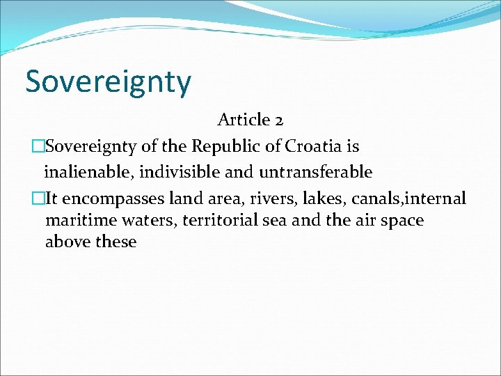 Sovereignty Article 2 �Sovereignty of the Republic of Croatia is inalienable, indivisible and untransferable