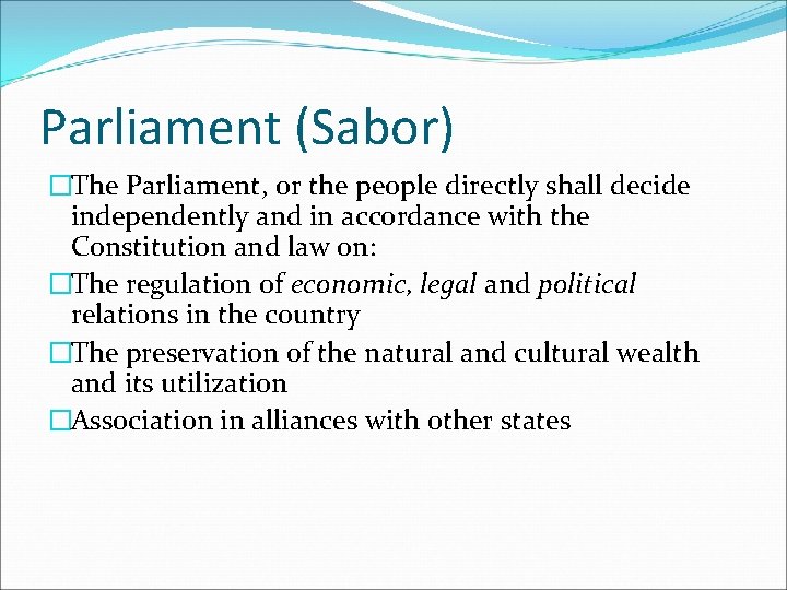 Parliament (Sabor) �The Parliament, or the people directly shall decide independently and in accordance