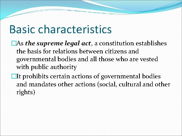 Basic characteristics �As the supreme legal act, a constitution establishes the basis for relations