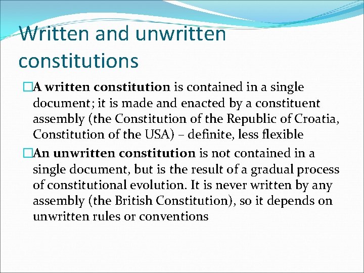 Written and unwritten constitutions �A written constitution is contained in a single document; it