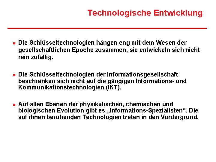 Technologische Entwicklung n n n Die Schlüsseltechnologien hängen eng mit dem Wesen der gesellschaftlichen