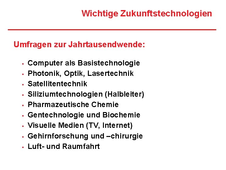 Wichtige Zukunftstechnologien Umfragen zur Jahrtausendwende: § § § § § Computer als Basistechnologie Photonik,