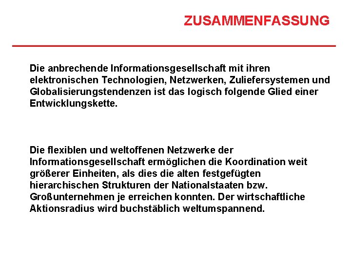 ZUSAMMENFASSUNG Die anbrechende Informationsgesellschaft mit ihren elektronischen Technologien, Netzwerken, Zuliefersystemen und Globalisierungstendenzen ist das