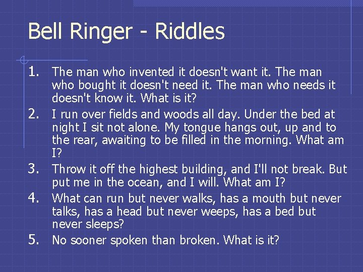 Bell Ringer - Riddles 1. The man who invented it doesn't want it. The