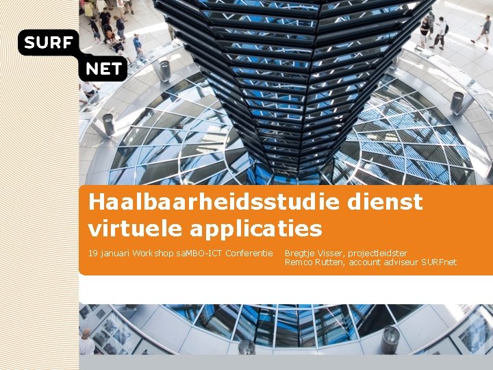 Haalbaarheidsstudie dienst virtuele applicaties 19 januari Workshop sa. MBO-ICT Conferentie Bregtje Visser, projectleidster Remco