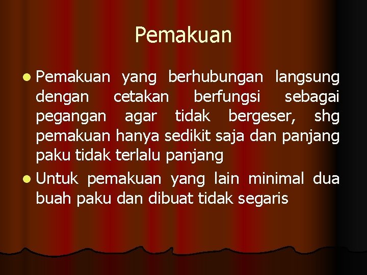 Pemakuan l Pemakuan yang berhubungan langsung dengan cetakan berfungsi sebagai pegangan agar tidak bergeser,