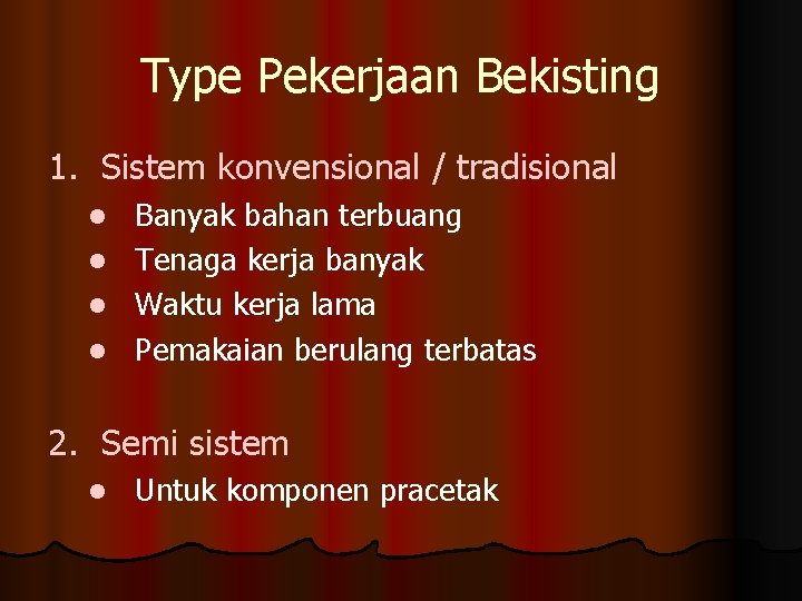 Type Pekerjaan Bekisting 1. Sistem konvensional / tradisional l l Banyak bahan terbuang Tenaga