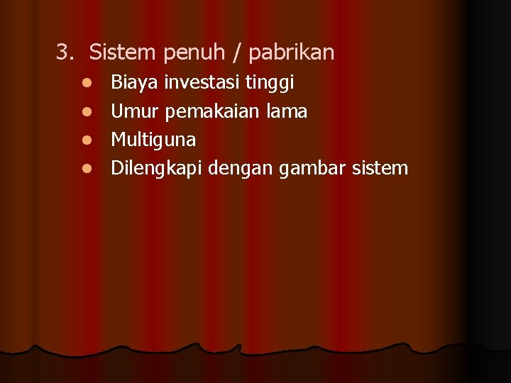 3. Sistem penuh / pabrikan Biaya investasi tinggi l Umur pemakaian lama l Multiguna