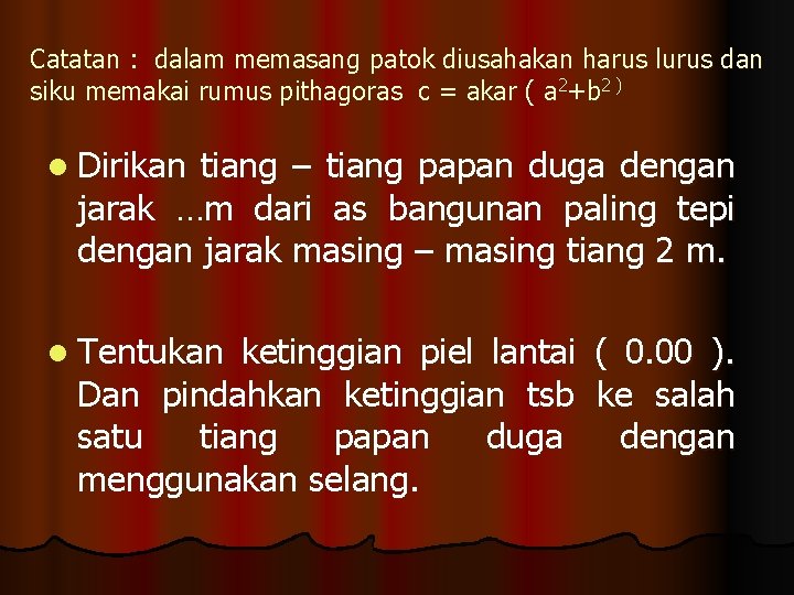 Catatan : dalam memasang patok diusahakan harus lurus dan siku memakai rumus pithagoras c