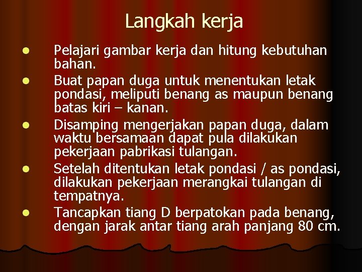 Langkah kerja l l l Pelajari gambar kerja dan hitung kebutuhan bahan. Buat papan