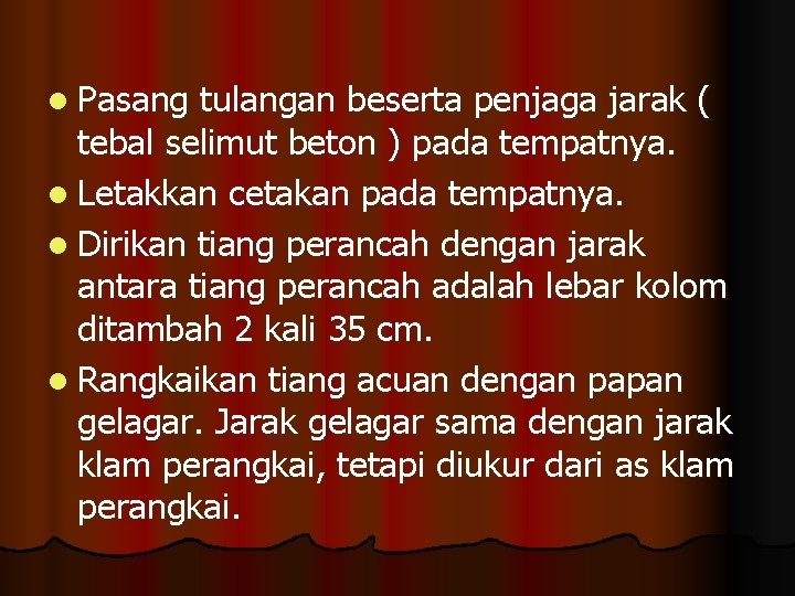 l Pasang tulangan beserta penjaga jarak ( tebal selimut beton ) pada tempatnya. l