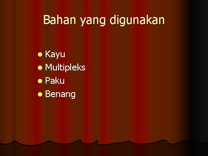 Bahan yang digunakan l Kayu l Multipleks l Paku l Benang 