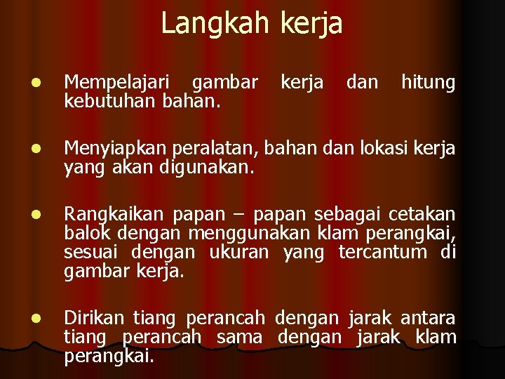 Langkah kerja l Mempelajari gambar kebutuhan bahan. kerja dan hitung l Menyiapkan peralatan, bahan