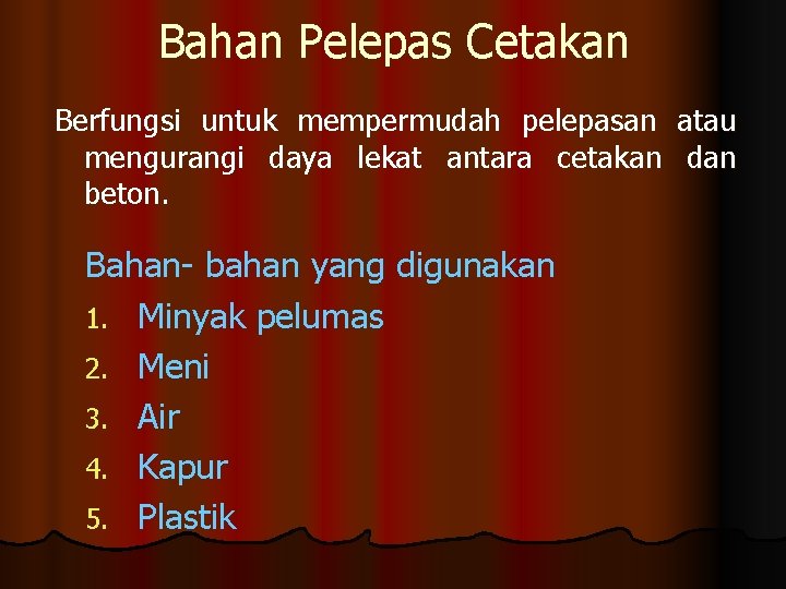 Bahan Pelepas Cetakan Berfungsi untuk mempermudah pelepasan atau mengurangi daya lekat antara cetakan dan