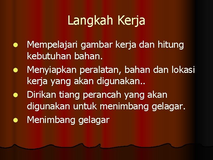 Langkah Kerja Mempelajari gambar kerja dan hitung kebutuhan bahan. l Menyiapkan peralatan, bahan dan