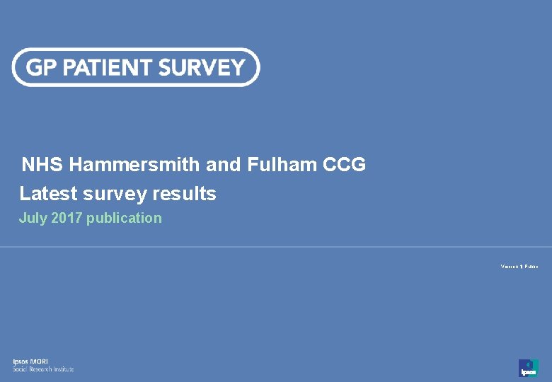 NHS Hammersmith and Fulham CCG Latest survey results July 2017 publication Version 1| Public