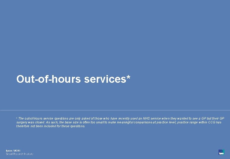 Out-of-hours services* * The out-of-hours service questions are only asked of those who have