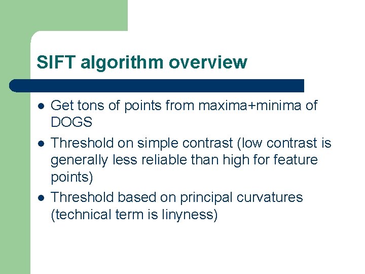 SIFT algorithm overview l l l Get tons of points from maxima+minima of DOGS