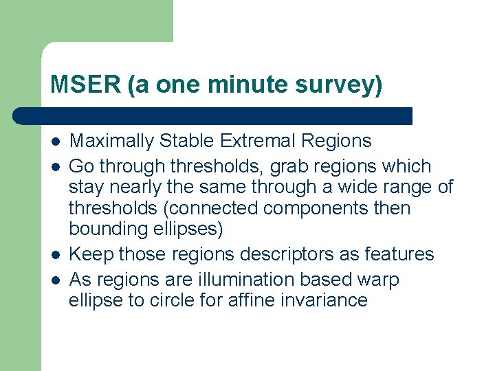 MSER (a one minute survey) l l Maximally Stable Extremal Regions Go through thresholds,