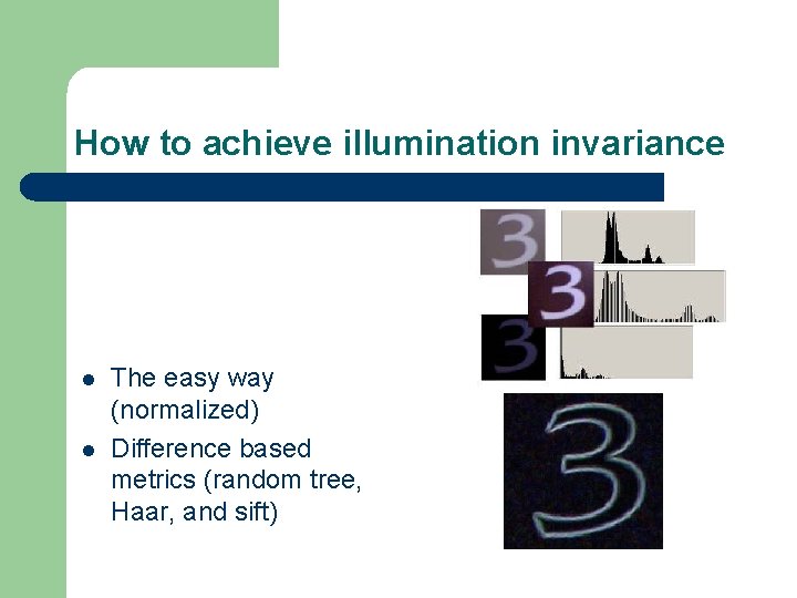 How to achieve illumination invariance l l The easy way (normalized) Difference based metrics
