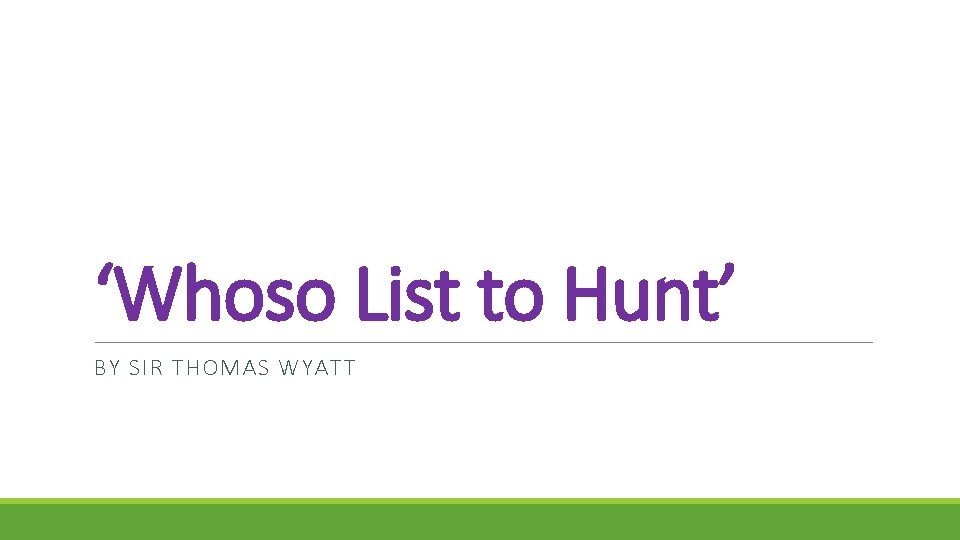 ‘Whoso List to Hunt’ BY SIR THOMAS WYATT 