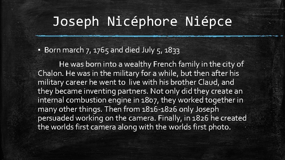 Joseph Nicéphore Niépce ▪ Born march 7, 1765 and died July 5, 1833 He