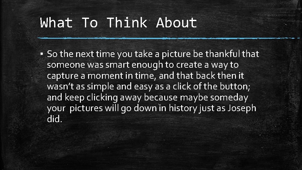 What To Think About ▪ So the next time you take a picture be